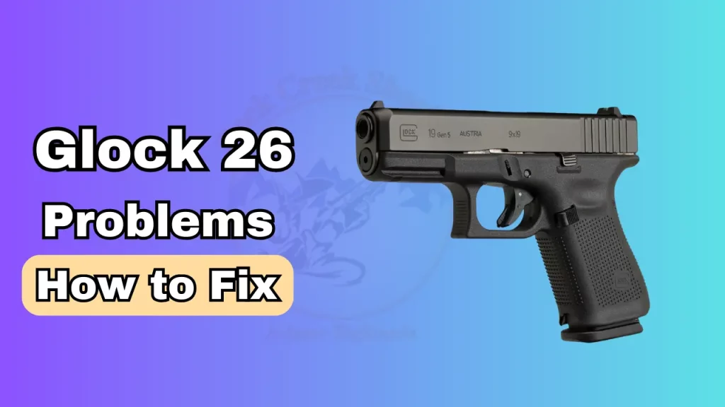 Glock 26 problems